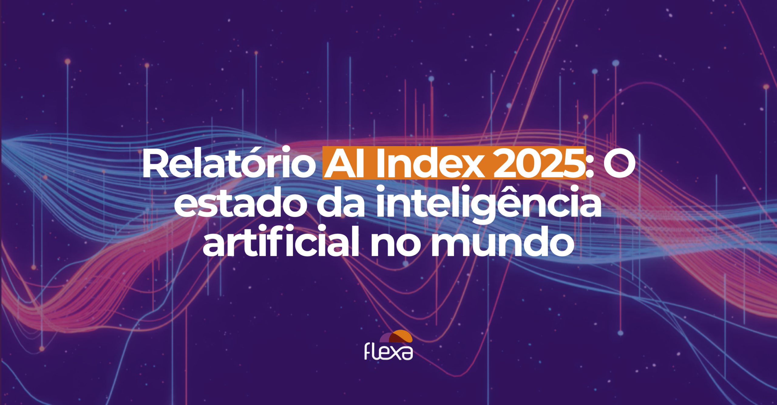 Relatório AI Index 2025: O estado da inteligência artificial no mundo