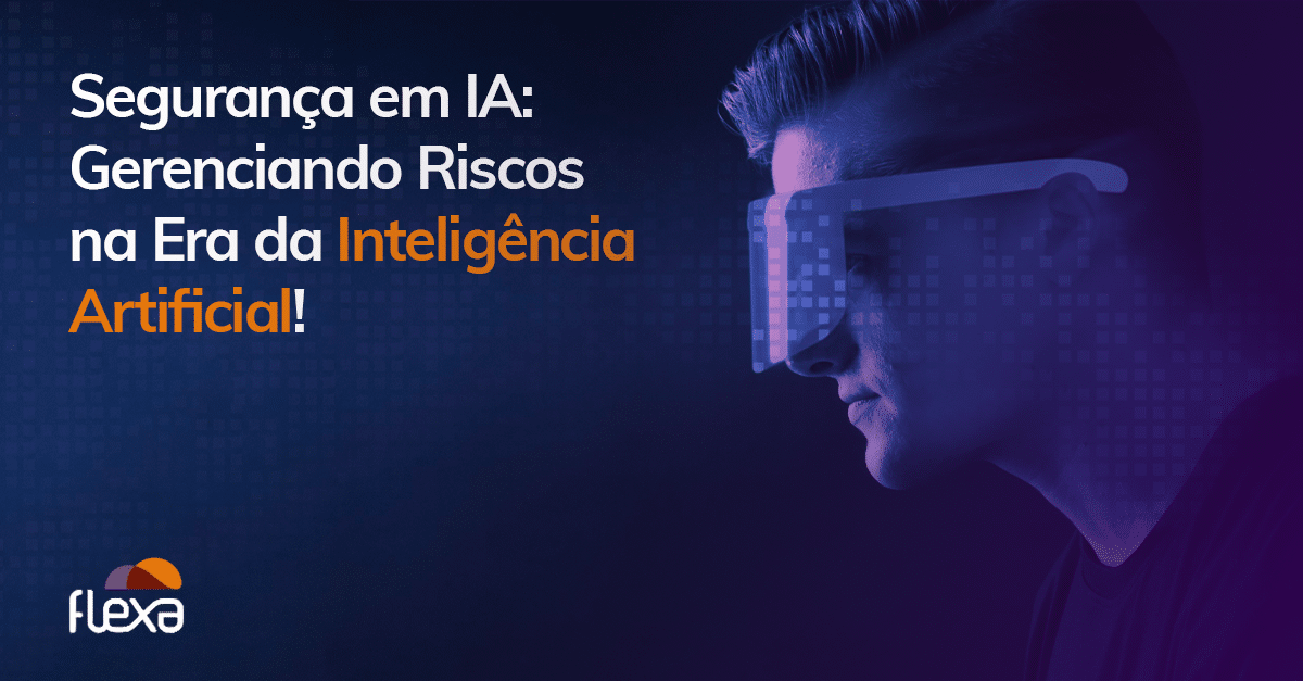 Segurança em IA: Gerenciando riscos