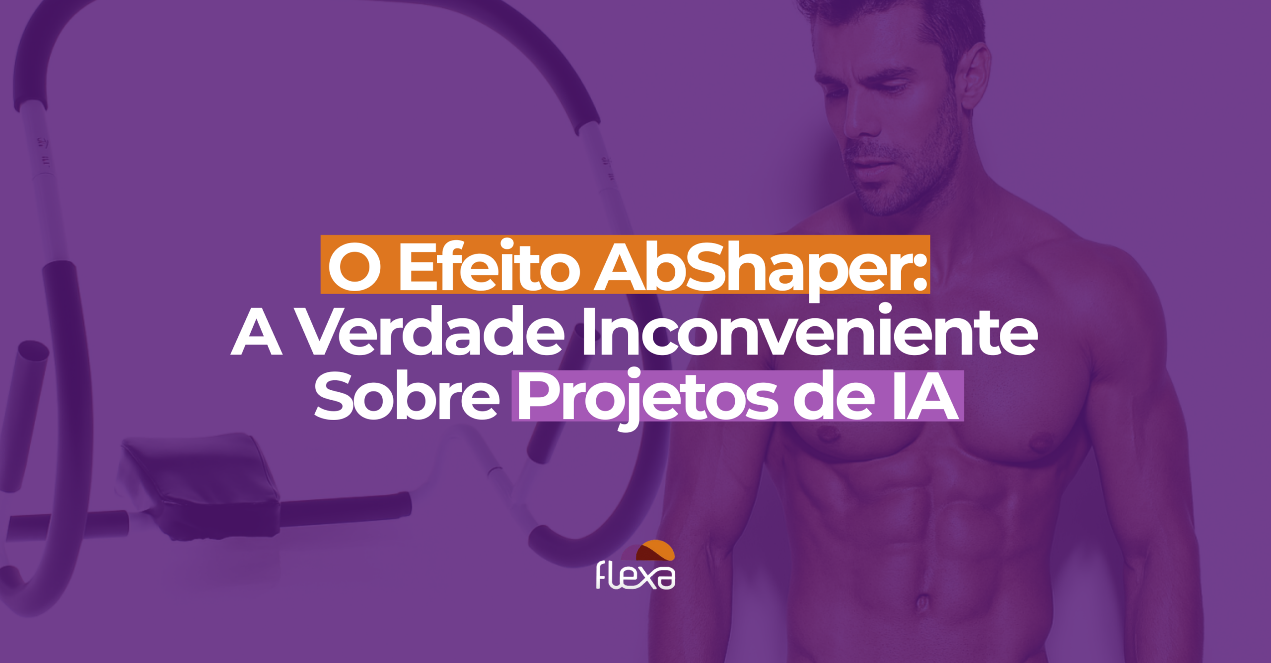 O Efeito AbShaper: A Verdade Inconveniente Sobre Projetos de IA
