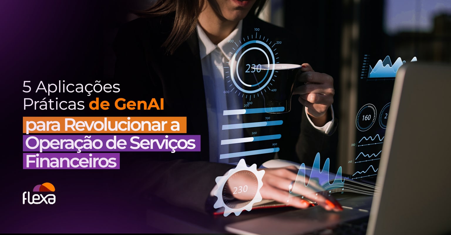 5 Aplicações Práticas de GenAI para Revolucionar a Operação de Serviços Financeiros 
