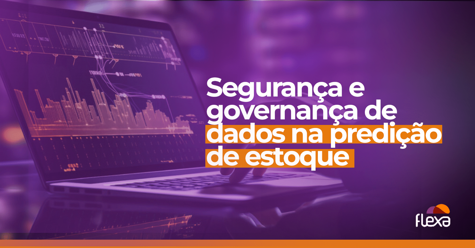 Segurança e governança de dados na predição de estoque: a base da confiabilidade 