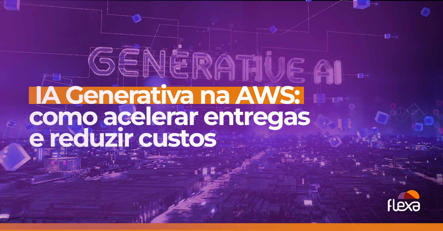 IA Generativa na AWS: como acelerar entregas e reduzir custos 