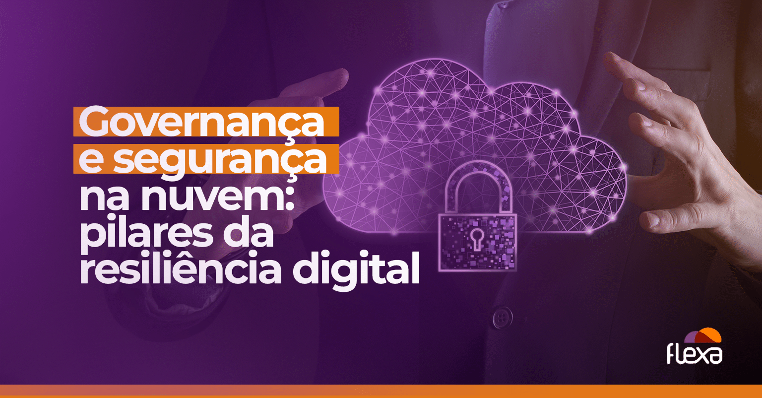 Governança e Segurança na Nuvem: Pilares da Resiliência Digital 