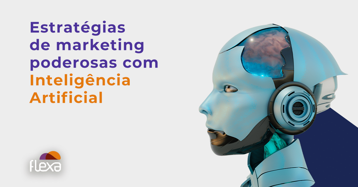 Estratégias de marketing poderosas com Inteligência Artificial 