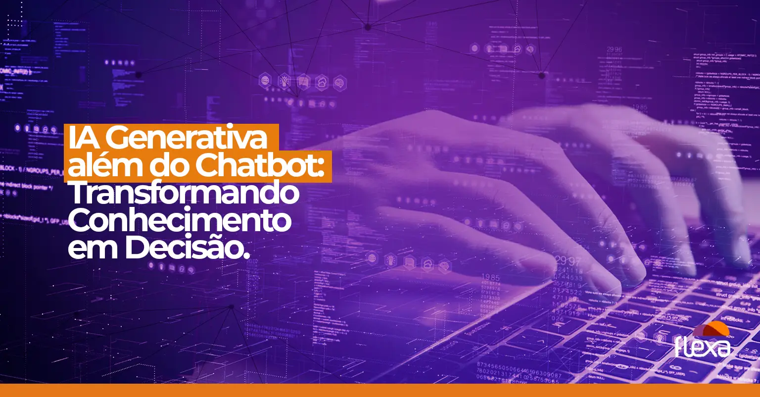 IA generativa além do chatbot: transformando conhecimento em decisão