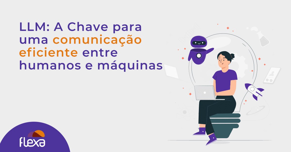 LLM: A Chave para uma comunicação eficiente entre humanos e máquinas 