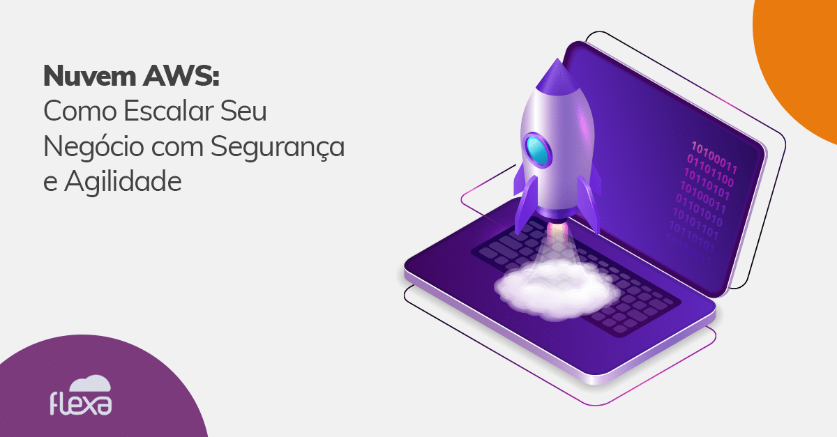Nuvem AWS: Como Escalar Seu Negócio com Segurança e Agilidade 